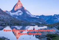 Alpine Adventures: Exploring Switzerland's Majestic Mountains