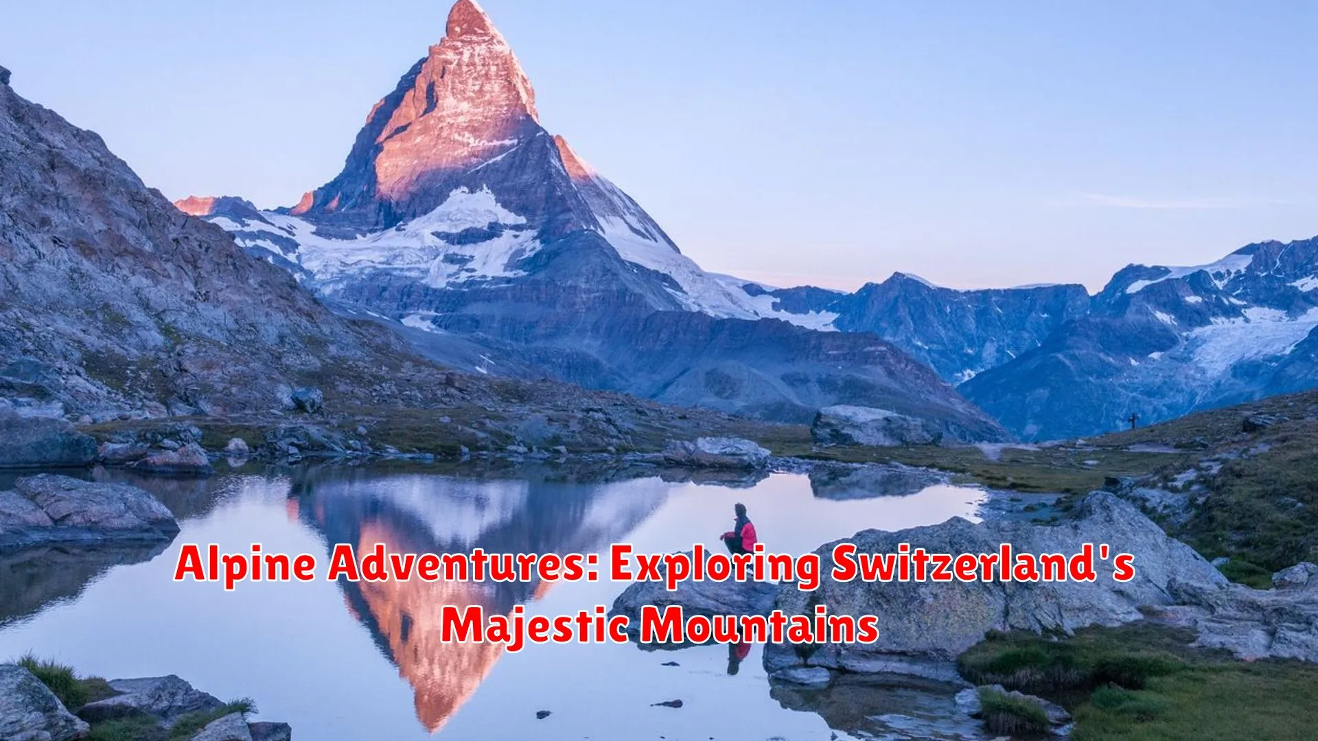 Alpine Adventures: Exploring Switzerland's Majestic Mountains