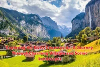 Exploring the Swiss Countryside: A Journey Through Charming Villages and Scenic Landscapes