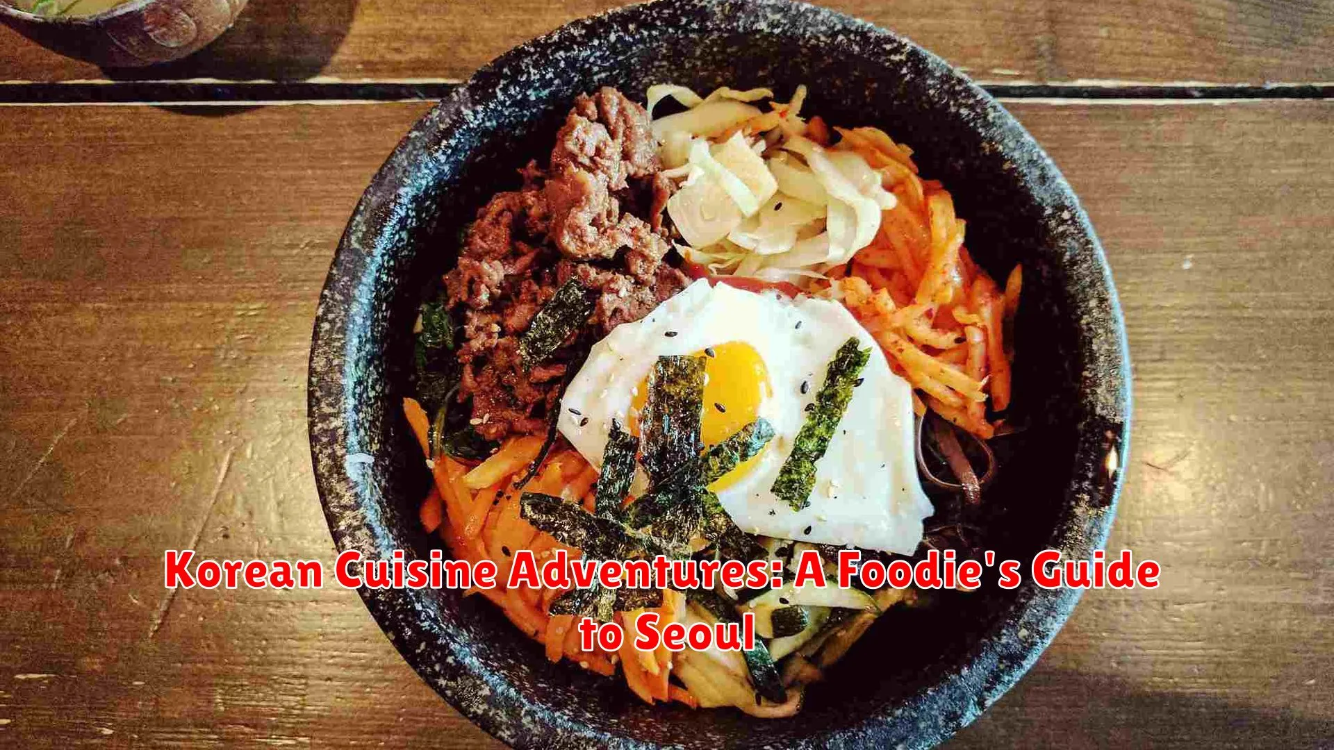 Korean Cuisine Adventures: A Foodie's Guide to Seoul