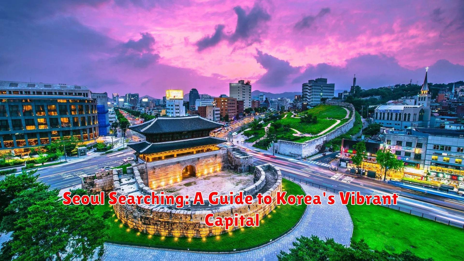 Seoul Searching: A Guide to Korea's Vibrant Capital