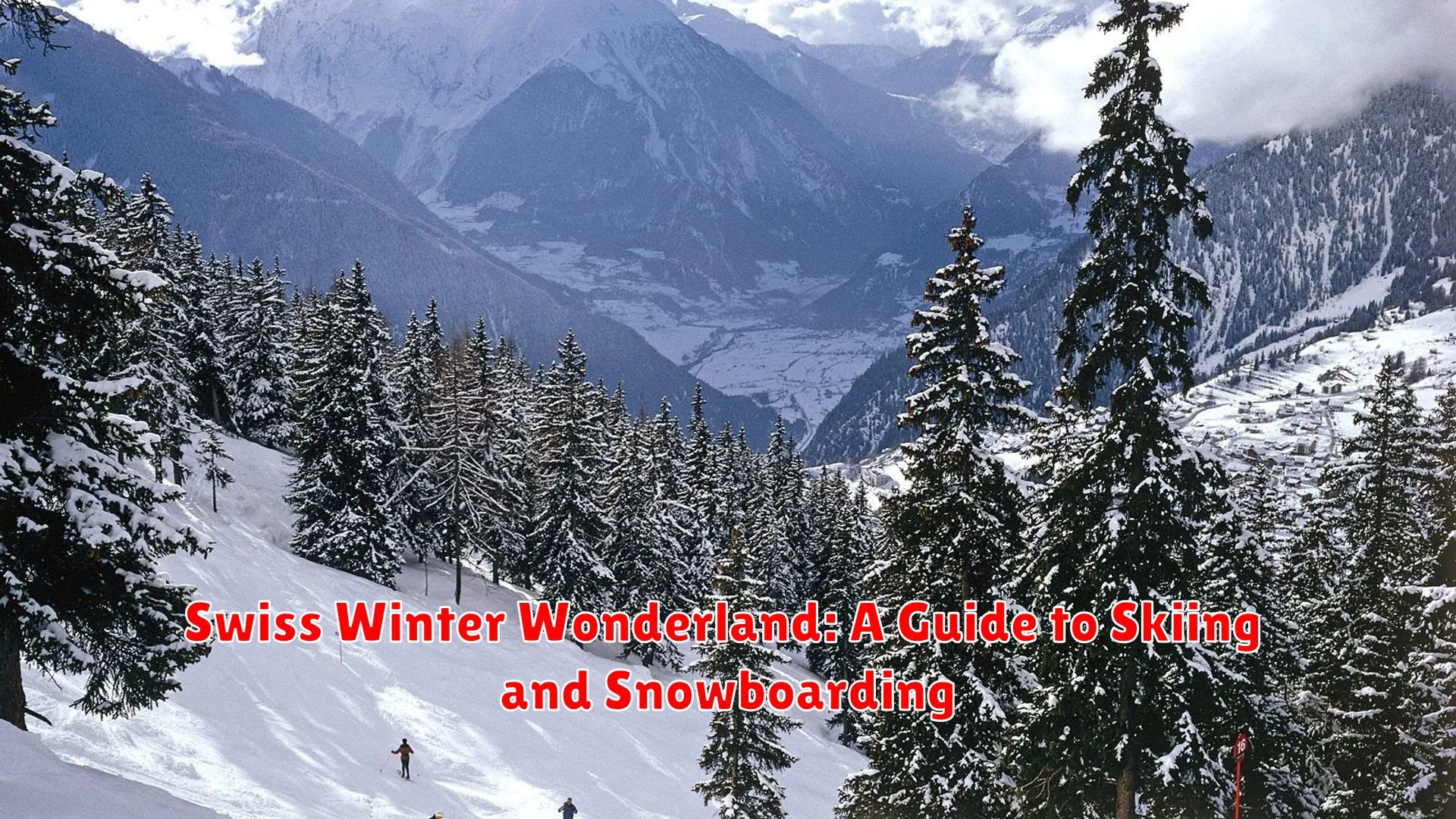 Swiss Winter Wonderland: A Guide to Skiing and Snowboarding