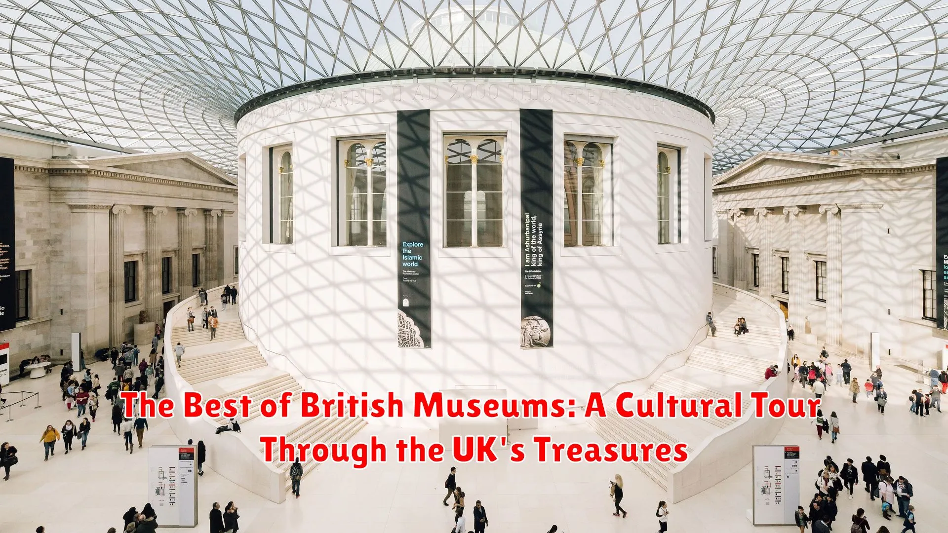 The Best of British Museums: A Cultural Tour Through the UK's Treasures