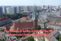 The Essence of Berlin: A Guide to the City's Diverse and Dynamic Neighborhoods