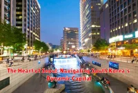 The Heart of Seoul: Navigating South Korea's Dynamic Capital