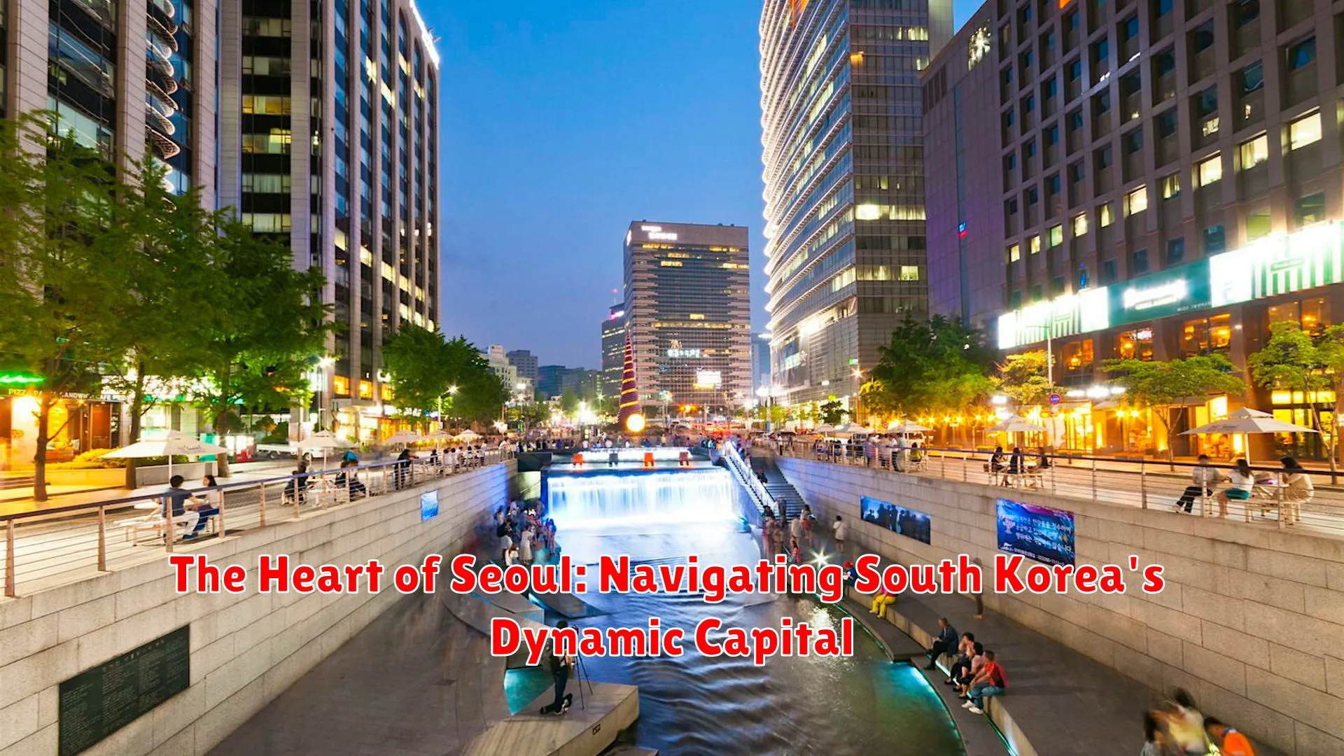 The Heart of Seoul: Navigating South Korea's Dynamic Capital