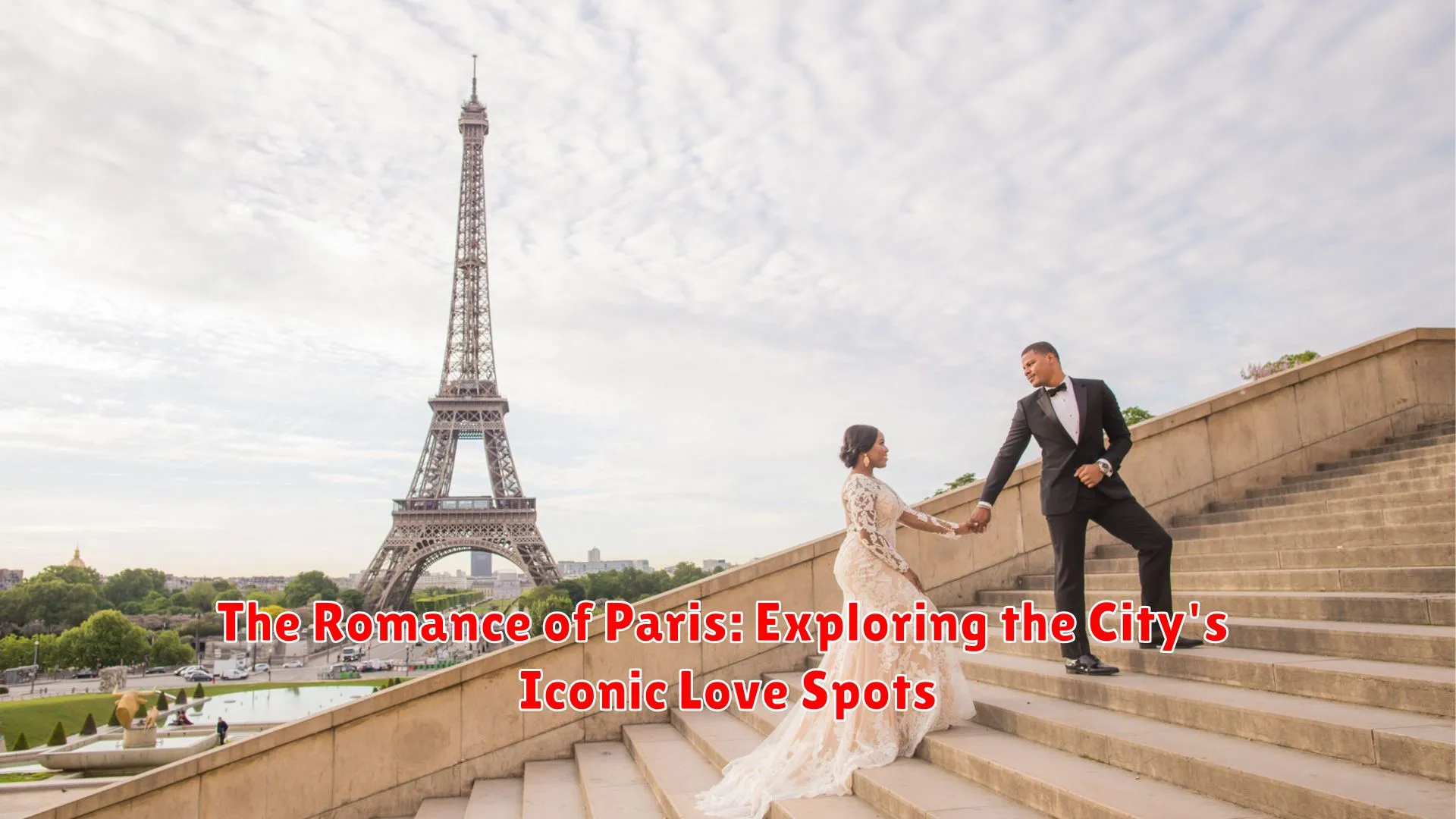 The Romance of Paris: Exploring the City's Iconic Love Spots