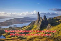 The Scottish Highlands: A Journey Through Wild Beauty and Ancient Legends