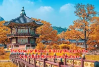 The Seoul of Korea: A Deep Dive into the City's Rich History and Culture